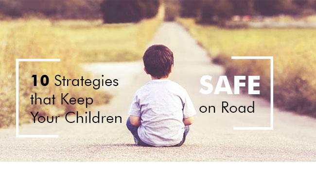 10 Strategies that Keep Your Children Safe on Road