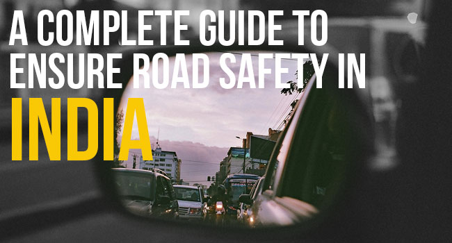 A Complete Guide to Ensure Road Safety in India