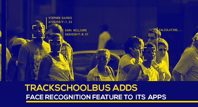 Trackschoolbus Adds Face Recognition Feature to its Apps