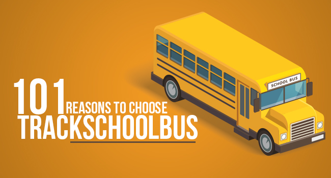 101 Reasons to Choose TrackSchoolBus