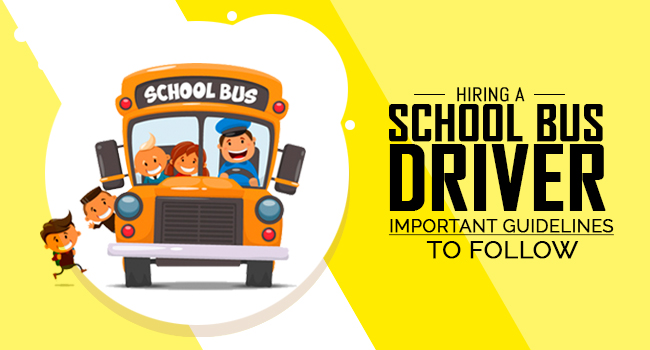 Hiring School Bus Driver – Important Guidelines to Follow