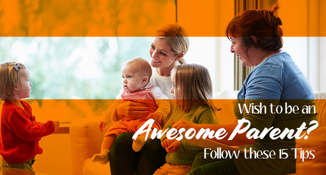 Wish to be an Awesome Parent? Follow these 15 Tips